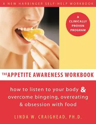 Appetite Awareness Workbook: Jak wsłuchać się w swoje ciało i przezwyciężyć objadanie się, przejadanie się i obsesję na punkcie jedzenia - The Appetite Awareness Workbook: How to Listen to Your Body and Overcome Bingeing, Overeating, and Obsession with Food