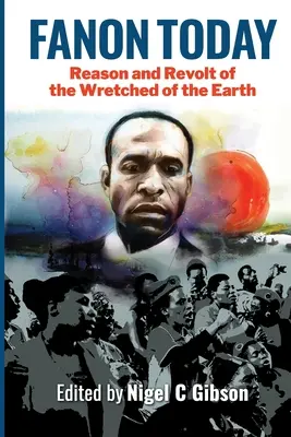 Fanon dzisiaj: Rozum i bunt nędzarzy ziemi - Fanon Today: Reason and Revolt of the Wretched of the Earth