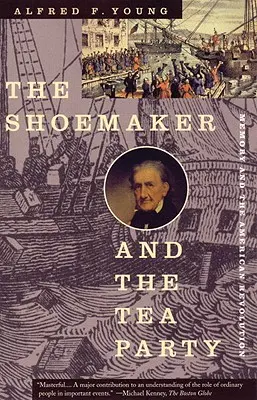 The Shoemaker and the Tea Party: Pamięć i amerykańska rewolucja - The Shoemaker and the Tea Party: Memory and the American Revolution