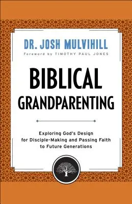Biblijne rodzicielstwo: Odkrywanie Bożego planu tworzenia uczniów i przekazywania wiary przyszłym pokoleniom - Biblical Grandparenting: Exploring God's Design for Disciple-Making and Passing Faith to Future Generations