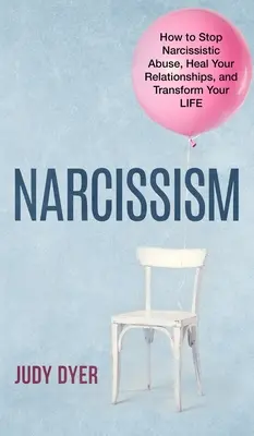 Narcyzm: jak powstrzymać narcystyczne nadużycia, uzdrowić swoje relacje i zmienić swoje życie - Narcissism: How to Stop Narcissistic Abuse, Heal Your Relationships, and Transform Your Life