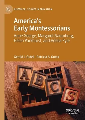 Wczesne amerykańskie montessorianki: Anne George, Margaret Naumburg, Helen Parkhurst i Adelia Pyle - America's Early Montessorians: Anne George, Margaret Naumburg, Helen Parkhurst and Adelia Pyle