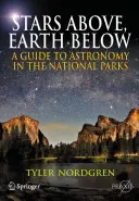 Stars Above, Earth Below: Przewodnik po astronomii w parkach narodowych - Stars Above, Earth Below: A Guide to Astronomy in the National Parks