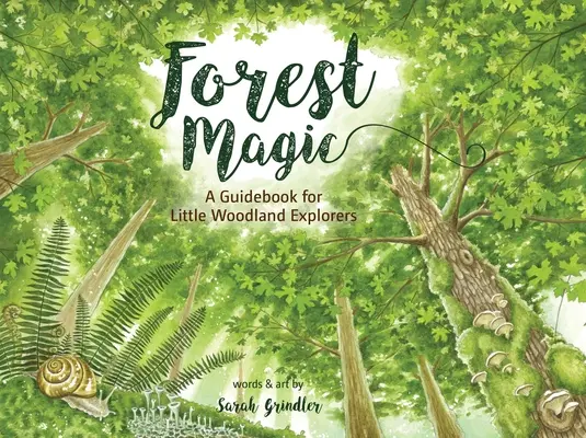 Magia lasu: przewodnik dla małych odkrywców lasu - Forest Magic: A Guidebook for Little Woodland Explorers