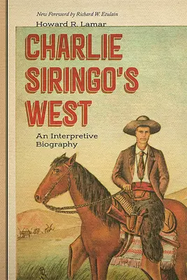 Charlie Siringo's West: Interpretacyjna biografia - Charlie Siringo's West: An Interpretive Biography