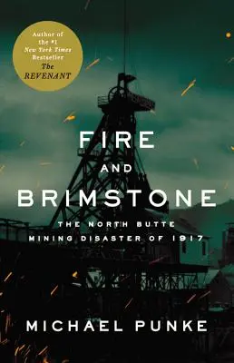 Ogień i siarka: Katastrofa górnicza w North Butte w 1917 roku - Fire and Brimstone: The North Butte Mining Disaster of 1917