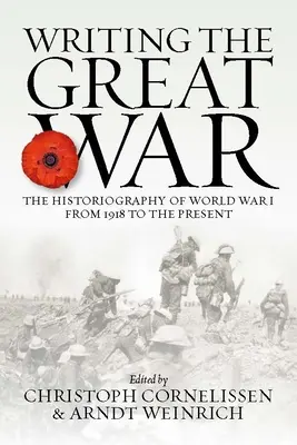 Pisanie o Wielkiej Wojnie: historiografia I wojny światowej od 1918 r. do współczesności - Writing the Great War: The Historiography of World War I from 1918 to the Present