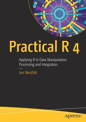 Praktyczny R 4: Zastosowanie R do manipulacji, przetwarzania i integracji danych - Practical R 4: Applying R to Data Manipulation, Processing and Integration