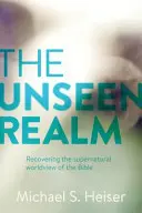 Niewidzialne królestwo: Odzyskiwanie nadprzyrodzonego światopoglądu Biblii - The Unseen Realm: Recovering the Supernatural Worldview of the Bible