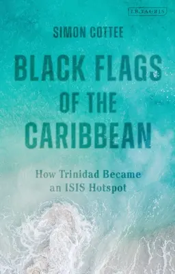 Czarne flagi Karaibów: Jak Trynidad stał się punktem zapalnym Isis - Black Flags of the Caribbean: How Trinidad Became an Isis Hotspot