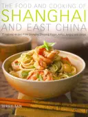 The Food and Cooking of Shanghai and East China: 75 regionalnych przepisów z Szanghaju, Zhejiang, Fujian, Anhui, Jiangsu i Jiangxi - The Food and Cooking of Shanghai and East China: 75 Regional Recipes from Shanghai, Zhejiang, Fujian, Anhui, Jiangsu and Jiangxi