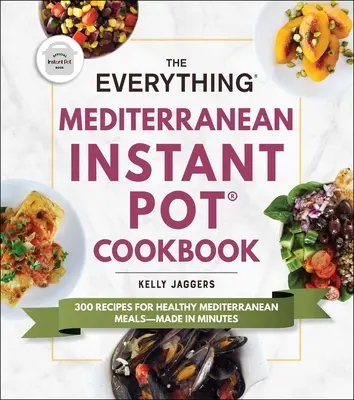 The Everything Mediterranean Instant Pot(r) Cookbook: 300 przepisów na zdrowe śródziemnomorskie posiłki - w kilka minut - The Everything Mediterranean Instant Pot(r) Cookbook: 300 Recipes for Healthy Mediterranean Meals--Made in Minutes