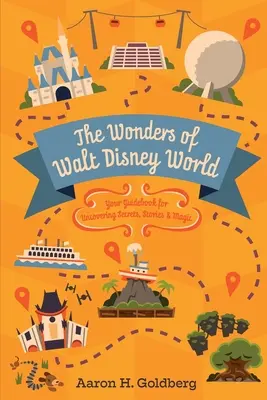 Cuda świata Walta Disneya: Twój przewodnik po odkrywaniu tajemnic, historii i magii - The Wonders of Walt Disney World: Your Guidebook for Uncovering Secrets, Stories and Magic