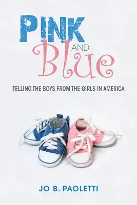 Różowy i niebieski: Odróżnianie chłopców od dziewcząt w Ameryce - Pink and Blue: Telling the Boys from the Girls in America