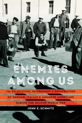 Enemies Among Us: Relokacja, internowanie i repatriacja niemieckich, włoskich i japońskich Amerykanów podczas II wojny światowej - Enemies Among Us: The Relocation, Internment, and Repatriation of German, Italian, and Japanese Americans during the Second World War