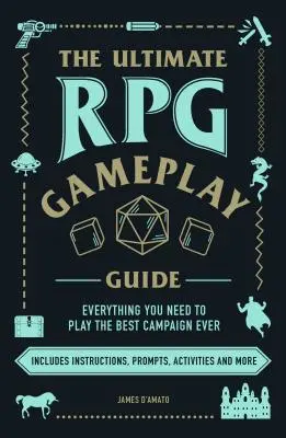 Najlepszy przewodnik po grach RPG: Rozegraj najlepszą kampanię w historii - niezależnie od gry! - The Ultimate RPG Gameplay Guide: Role-Play the Best Campaign Ever--No Matter the Game!