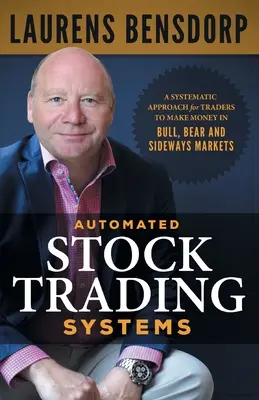 Zautomatyzowane systemy handlu akcjami: Systematyczne podejście dla traderów do zarabiania pieniędzy na rynkach byka, niedźwiedzia i trendów bocznych - Automated Stock Trading Systems: A Systematic Approach for Traders to Make Money in Bull, Bear and Sideways Markets