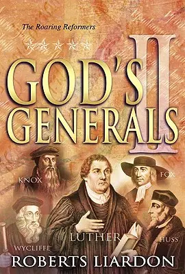 Boży generałowie: Ryczący reformatorzy, tom 2 - God's Generals the Roaring Reformers, Volume 2