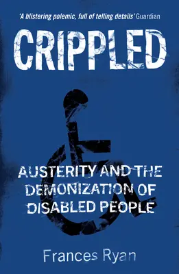 Okaleczony: Oszczędności i demonizacja osób niepełnosprawnych - Crippled: Austerity and the Demonization of Disabled People