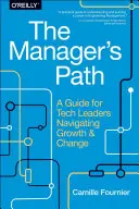 Ścieżka menedżera: Przewodnik dla liderów technologicznych nawigujących po wzroście i zmianach - The Manager's Path: A Guide for Tech Leaders Navigating Growth and Change