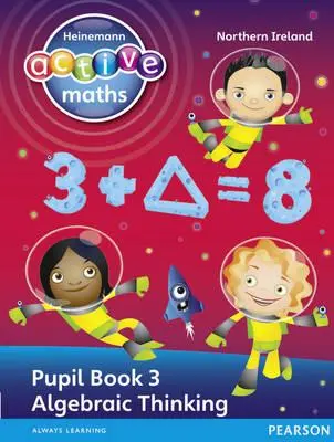 Heinemann Active Maths Ni Ks2 Exploring Number Pupil Book 3 - Myślenie algebraiczne - Heinemann Active Maths Ni Ks2 Exploring Number Pupil Book 3 - Algebraic Thinking