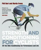 Siła i kondycja dla rowerzystów: Kondycja poza rowerem dla wydajności i życia - Strength and Conditioning for Cyclists: Off the Bike Conditioning for Performance and Life