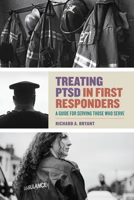 Leczenie zespołu stresu pourazowego u osób udzielających pierwszej pomocy: Przewodnik po służeniu tym, którzy służą - Treating Ptsd in First Responders: A Guide for Serving Those Who Serve