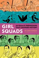 Girl Squads: 20 kobiecych przyjaźni, które zmieniły historię - Girl Squads: 20 Female Friendships That Changed History