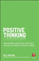 Pozytywne myślenie: Znajdź szczęście i osiągnij swoje cele dzięki sile pozytywnego myślenia - Positive Thinking: Find Happiness and Achieve Your Goals Through the Power of Positive Thought