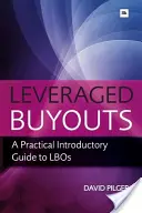 Wykupy lewarowane: Praktyczny przewodnik wprowadzający do transakcji LBO - Leveraged Buyots: A Practical Introductory Guide to LBOs