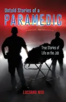 Nieopowiedziane historie ratownika medycznego: prawdziwe historie z życia w pracy - Untold Stories of a Paramedic: True Stories of Life on the Job