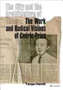 Miasto i architektura zmian: Praca i radykalne wizje Cedrica Price'a - The City and the Architecture of Change: The Work and Radical Visions of Cedric Price