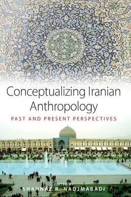 Konceptualizacja irańskiej antropologii: Przeszłość i teraźniejszość - Conceptualizing Iranian Anthropology: Past and Present Perspectives