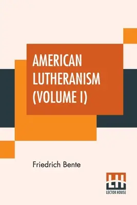 Amerykański luteranizm (tom I): Wczesna historia amerykańskiego luteranizmu i synodu Tennessee - American Lutheranism (Volume I): Early History Of American Lutheranism And The Tennessee Synod