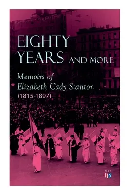 Osiemdziesiąt lat i więcej: Wspomnienia Elizabeth Cady Stanton (1815-1897) - Eighty Years and More: Memoirs of Elizabeth Cady Stanton (1815-1897)