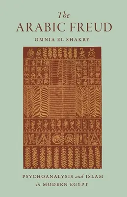 Arabski Freud: Psychoanaliza i islam we współczesnym Egipcie - The Arabic Freud: Psychoanalysis and Islam in Modern Egypt