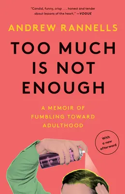Za dużo to za mało: Pamiętnik o potknięciu w kierunku dorosłości - Too Much Is Not Enough: A Memoir of Fumbling Toward Adulthood