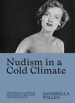 Nudyzm w zimnym klimacie: Kultura wizualna naturystów w Wielkiej Brytanii połowy XX wieku - Nudism in a Cold Climate: The Visual Culture of Naturists in Mid-20th Century Britain