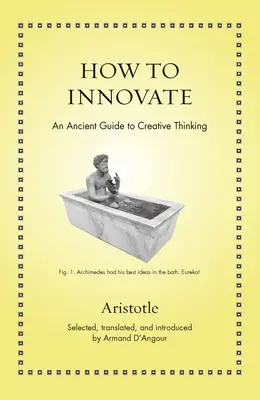 Jak wprowadzać innowacje: Starożytny przewodnik po kreatywnym myśleniu - How to Innovate: An Ancient Guide to Creative Thinking