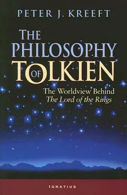 Filozofia Tolkiena: Światopogląd stojący za Władcą Pierścieni - The Philosophy of Tolkien: The Worldview Behind the Lord of the Rings