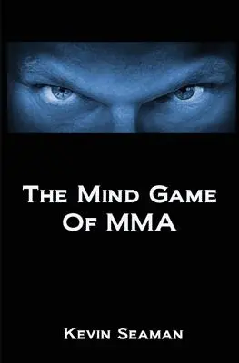 The Mind Game Of MMA: 12 lekcji rozwijających wytrzymałość psychiczną niezbędną do zostania mistrzem - The Mind Game Of MMA: 12 Lessons To Develop The Mental Toughness Essential To Becoming A Champion