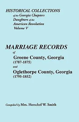 Zbiory historyczne Georgia Chapters Daughters of the American Revolution. Vol. 5: Marriages of Greene County, Georgia (1787-1875) and Oglet - Historical Collections of the Georgia Chapters Daughters of the American Revolution. Vol. 5: Marriages of Greene County, Georgia (1787-1875) and Oglet