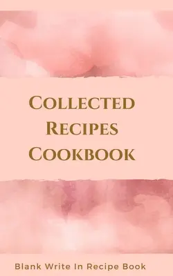 Książka kucharska z zebranymi przepisami - pusta książka z przepisami - zawiera sekcje dotyczące składników, wskazówek i czasu przygotowania. - Collected Recipes Cookbook - Blank Write In Recipe Book - Includes Sections For Ingredients, Directions And Prep Time.