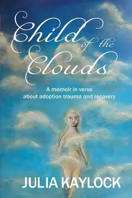 Dziecko chmur: Pamiętnik o traumie adopcyjnej i powrocie do zdrowia - Child of the Clouds: A memoir about adoption trauma and recovery
