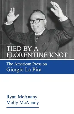 Związani florenckim węzłem: Amerykańska prasa o Giorgio La Pira - Tied by a Florentine Knot: The American Press on Giorgio La Pira