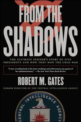 Z cienia: Historia pięciu prezydentów i tego, jak wygrali zimną wojnę: The Ultimate Insider's Story of Five Presidents and How They Won the Cold War - From the Shadows: The Ultimate Insider's Story of Five Presidents and How They Won the Cold War