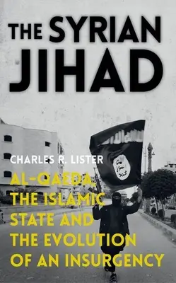 Syryjski dżihad: Al-Kaida, Państwo Islamskie i ewolucja rebelii - The Syrian Jihad: Al-Qaeda, the Islamic State and the Evolution of an Insurgency