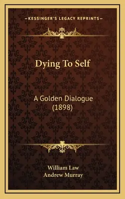 Umieranie dla siebie: złoty dialog (1898) - Dying To Self: A Golden Dialogue (1898)