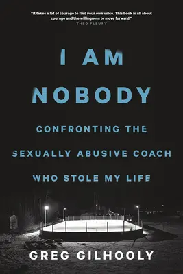Jestem nikim: Konfrontacja z nadużywającym seksualnie trenerem, który ukradł mi życie - I Am Nobody: Confronting the Sexually Abusive Coach Who Stole My Life