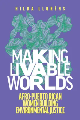 Tworząc światy nadające się do życia: Afro-Portorykańskie kobiety budujące sprawiedliwość środowiskową - Making Livable Worlds: Afro-Puerto Rican Women Building Environmental Justice